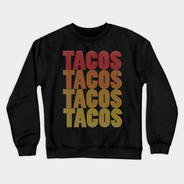 Retro Tacos Tacos Tacos Tacos Colorful Taco Lovers Crewneck Sweatshirt by theperfectpresents